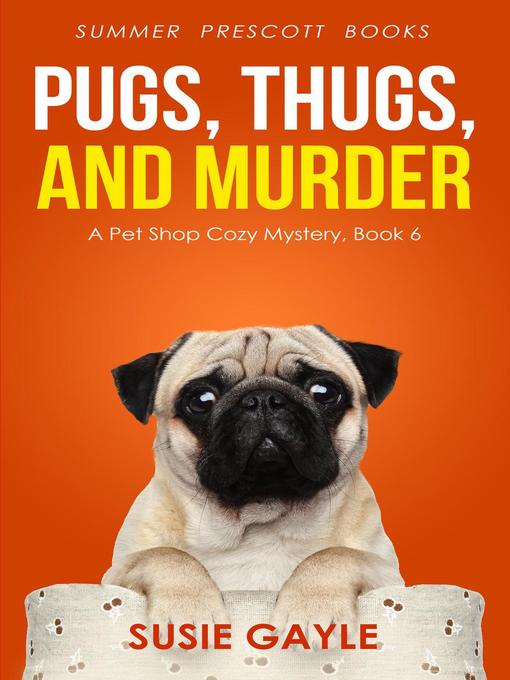 Title details for Pugs, Thugs, and Murder by Susie Gayle - Available